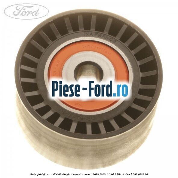 Rola ghidaj curea distributie Ford Transit Connect 2013-2018 1.6 TDCi 75 cai #8BE38F398B